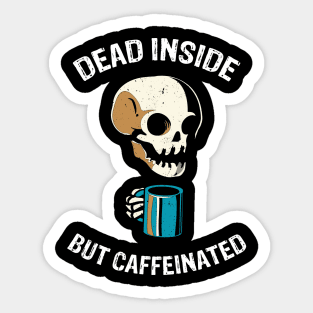 Dead Inside But Caffeinated Sticker